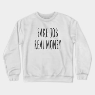 'Fake Job, Real Money' for Freelancers and Entrepreneurs Crewneck Sweatshirt